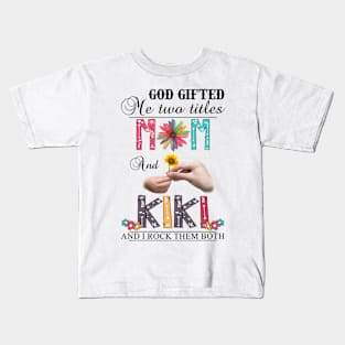 Vintage God Gifted Me Two Titles Mom And Kiki Wildflower Hands Flower Happy Mothers Day Kids T-Shirt